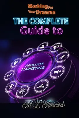 Trabajando por tus sueños: La guía completa del marketing de afiliación - Working for Your Dreams: The Complete Guide to Affiliate Marketing