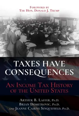 Los impuestos tienen consecuencias: Historia del impuesto sobre la renta en Estados Unidos - Taxes Have Consequences: An Income Tax History of the United States