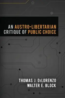 Una crítica austrolibertaria de la elección pública - An Austro-Libertarian Critique of Public Choice