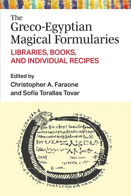 Los Formularios Mágicos Greco-Egipcios: Bibliotecas, Libros y Recetas Individuales - The Greco-Egyptian Magical Formularies: Libraries, Books, and Individual Recipes
