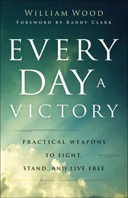 Cada día una victoria: Armas prácticas para luchar, resistir y vivir libres - Every Day a Victory: Practical Weapons to Fight, Stand, and Live Free