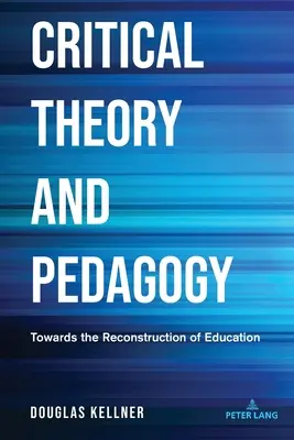 Teoría crítica y pedagogía: Hacia la reconstrucción de la educación - Critical Theory and Pedagogy: Towards the Reconstruction of Education