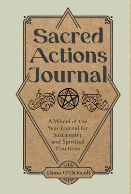 Diario de Acciones Sagradas: Un diario de la Rueda del Año para prácticas sostenibles y espirituales - Sacred Actions Journal: A Wheel of the Year Journal for Sustainable and Spiritual Practices