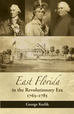 Florida Oriental en la época revolucionaria, 1763-1785 - East Florida in the Revolutionary Era, 1763-1785