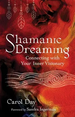 Sueño Chamánico: Conectando Con Tu Visionario Interior - Shamanic Dreaming: Connecting with Your Inner Visionary