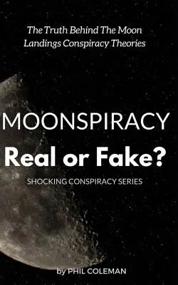 Conspiración lunar: ¿Real o falsa? La verdad tras las teorías de la conspiración de los alunizajes... - Moonspiracy: Real or Fake?: The Truth Behind The Moon Landings Conspiracy Theories...