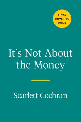 No se trata de dinero: Un camino probado para crear riqueza y vivir la vida rica que te mereces - It's Not about the Money: A Proven Path to Building Wealth and Living the Rich Life You Deserve