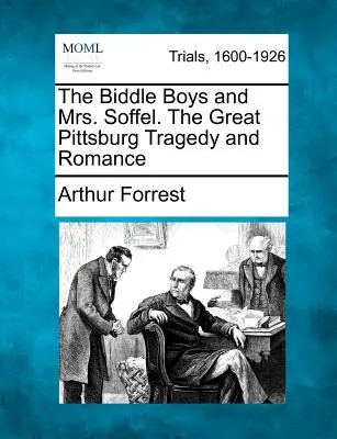 The Biddle Boys and Mrs. Soffel. the Great Pittsburg Tragedy and Romance (Los chicos Biddle y la señora Soffel. La gran tragedia y romance de Pittsburg) - The Biddle Boys and Mrs. Soffel. the Great Pittsburg Tragedy and Romance