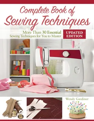 Libro completo de técnicas de costura, nueva 2ª edición: Más de 30 técnicas de costura esenciales para dominar - Complete Book of Sewing Techniques, New 2nd Edition: More Than 30 Essential Sewing Techniques for You to Master