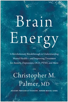 La energía del cerebro: Un avance revolucionario para comprender la salud mental y mejorar el tratamiento de la ansiedad, la depresión, el trastorno obsesivo-compulsivo y las enfermedades de transmisión sexual. - Brain Energy: A Revolutionary Breakthrough in Understanding Mental Health--And Improving Treatment for Anxiety, Depression, Ocd, Pts