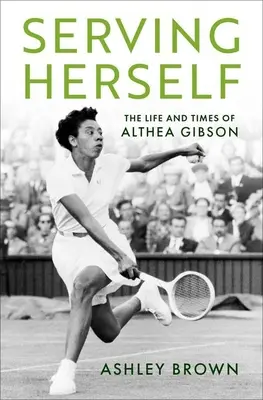 Sirviéndose a sí misma: La vida y la época de Althea Gibson - Serving Herself: The Life and Times of Althea Gibson