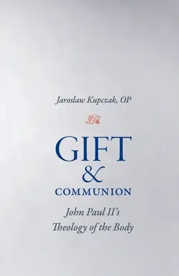 Don y Comunión: La teología del cuerpo de Juan Pablo II - Gift and Communion: John Paul II's Theology of the Body