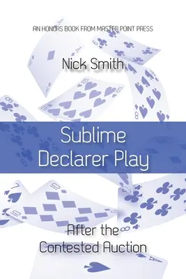 El juego sublime del declarante: Después de la subasta disputada - Sublime Declarer Play: After the Contested Auction