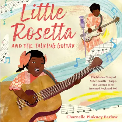 La pequeña Rosetta y la guitarra parlante: La historia musical de la hermana Rosetta Tharpe, la mujer que inventó el rock and roll - Little Rosetta and the Talking Guitar: The Musical Story of Sister Rosetta Tharpe, the Woman Who Invented Rock and Roll