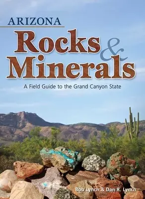 Arizona Rocks & Minerals: Guía de campo del Estado del Gran Cañón - Arizona Rocks & Minerals: A Field Guide to the Grand Canyon State