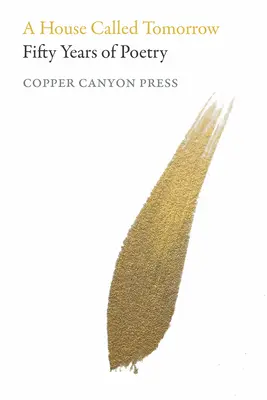 Una casa llamada Mañana: Cincuenta años de poesía de Copper Canyon Press - A House Called Tomorrow: Fifty Years of Poetry from Copper Canyon Press