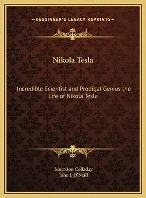 Nikola Tesla: Científico increíble y genio pródigo La vida de Nikola Tesla - Nikola Tesla: Incredible Scientist and Prodigal Genius the Life of Nikola Tesla