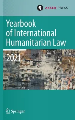 Anuario de Derecho Internacional Humanitario, Volumen 24 (2021): Culturas del Derecho Internacional Humanitario - Yearbook of International Humanitarian Law, Volume 24 (2021): Cultures of International Humanitarian Law