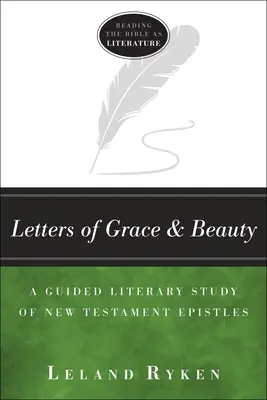 Cartas de gracia y belleza: Un estudio literario guiado de las epístolas del Nuevo Testamento - Letters of Grace and Beauty: A Guided Literary Study of New Testament Epistles