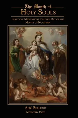 El Mes de las Almas Santas: Meditaciones prácticas para cada día del mes de noviembre - The Month of Holy Souls: Practical Meditations for Every Day of the Month of November