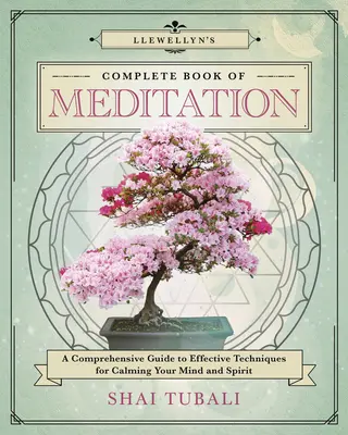 El Libro Completo de la Meditación de Llewellyn: Una guía completa de técnicas eficaces para calmar la mente y el espíritu - Llewellyn's Complete Book of Meditation: A Comprehensive Guide to Effective Techniques for Calming Your Mind and Spirit