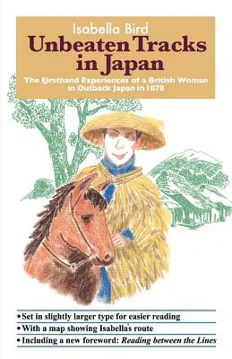 Caminos de Japón: Las experiencias de primera mano de una británica en el interior de Japón en 1878 - Unbeaten Tracks in Japan: The Firsthand Experiences of a British Woman in Outback Japan in 1878