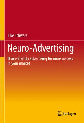 Neuropublicidad: Publicidad cerebral para tener más éxito en su mercado - Neuro-Advertising: Brain-Friendly Advertising for More Success in Your Market