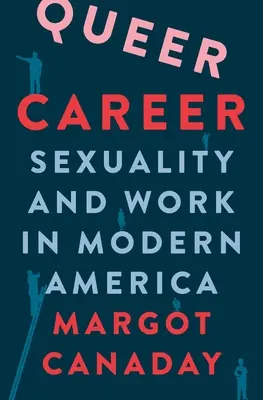 Queer Career: Sexualidad y trabajo en la América moderna - Queer Career: Sexuality and Work in Modern America