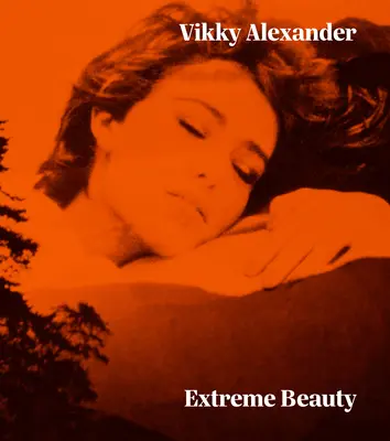 Vikky Alexander Belleza extrema - Vikky Alexander: Extreme Beauty