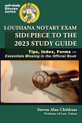 Guía de Estudio para el Examen de Notario de Louisiana 2023: Consejos, Índice, Formularios-Esenciales que faltan en el Libro Oficial - Louisiana Notary Exam Sidepiece to the 2023 Study Guide: Tips, Index, Forms-Essentials Missing in the Official Book