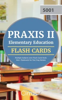 Praxis II Elementary Education Multiple Subjects 5001 Flash Cards Book: 800+ Flashcards for Test Prep Review (en inglés) - Praxis II Elementary Education Multiple Subjects 5001 Flash Cards Book: 800+ Flashcards for Test Prep Review