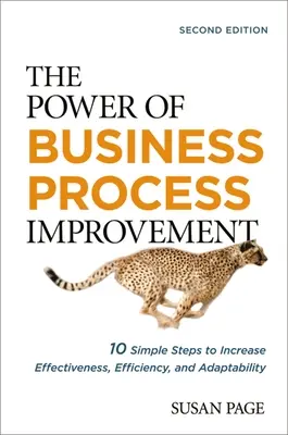 El poder de la mejora de los procesos empresariales: 10 sencillos pasos para aumentar la eficacia, la eficiencia y la adaptabilidad - The Power of Business Process Improvement: 10 Simple Steps to Increase Effectiveness, Efficiency, and Adaptability