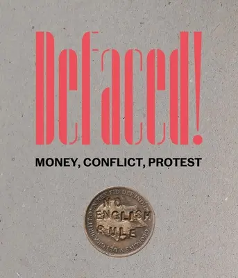 Defaced!: Dinero, Conflictos, Protestas - Defaced!: Money, Conflict, Protest