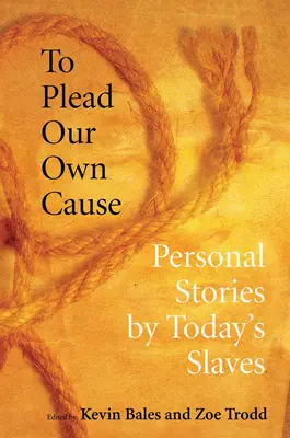 Para defender nuestra propia causa: Historias personales de esclavos de hoy - To Plead Our Own Cause: Personal Stories by Today's Slaves