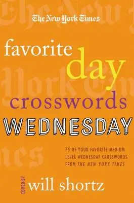 Crucigramas del día favorito del New York Times: Miércoles: 75 de tus crucigramas favoritos de nivel medio para los miércoles del New York Times - The New York Times Favorite Day Crosswords: Wednesday: 75 of Your Favorite Medium-Level Wednesday Crosswords from the New York Times