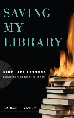 Salvando mi biblioteca: Nueve lecciones de vida preservadas del fuego del tiempo - Saving My Library: Nine Life Lessons Preserved from the Fires of Time