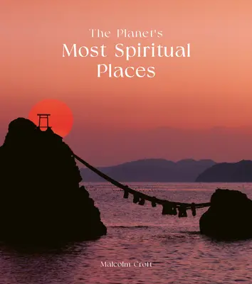 Los lugares más espirituales del planeta: Lugares sagrados y lugares santos de todo el mundo - The Planet's Most Spiritual Places: Sacred Sites and Holy Locations Around the World