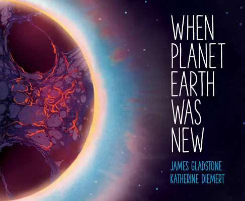 Cuando el planeta Tierra era nuevo: Breve historia del largo viaje de nuestro planeta - When Planet Earth Was New: A Short History of Our Planet's Long Journey