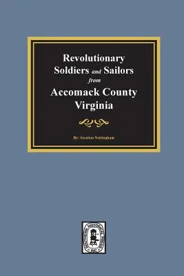 Soldados y Marineros Revolucionarios del Condado de Accomack, Virginia - Revolutionary Soldiers and Sailors from Accomack County, Virginia