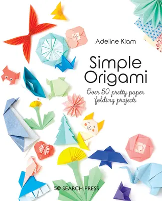 Origami sencillo: Más de 50 bonitos proyectos de plegado de papel - Simple Origami: Over 50 Pretty Paper Folding Projects