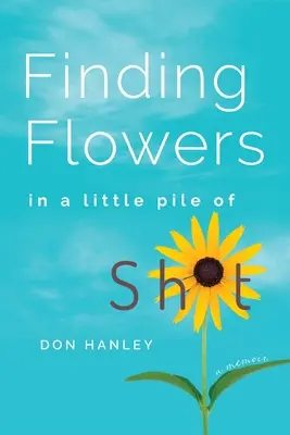 Finding Flowers in a little pile of sh*t: a memoir (en inglés) - Finding Flowers in a little pile of sh*t: a memoir