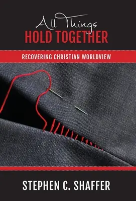 Todas las cosas se mantienen unidas: Recuperar la cosmovisión cristiana - All Things Hold Together: Recovering Christian Worldview