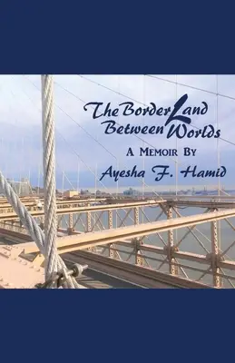 La frontera entre los mundos: memorias - The Borderland Between Worlds: A Memoir