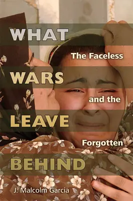 Lo que las guerras dejan tras de sÃ: Los sin rostro y los olvidados - What Wars Leave Behind: The Faceless and the Forgotten