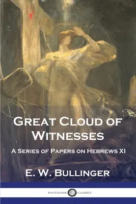 La gran nube de testigos: Serie de ensayos sobre Hebreos XI - Great Cloud of Witnesses: A Series of Papers on Hebrews XI