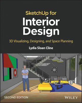 Sketchup para Diseño de Interiores: Visualización 3D, Diseño y Planificación de Espacios - Sketchup for Interior Design: 3D Visualizing, Designing, and Space Planning