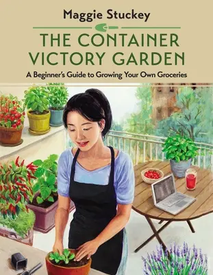 El jardín de la victoria en contenedores: Guía para principiantes para cultivar sus propios alimentos - The Container Victory Garden: A Beginner's Guide to Growing Your Own Groceries