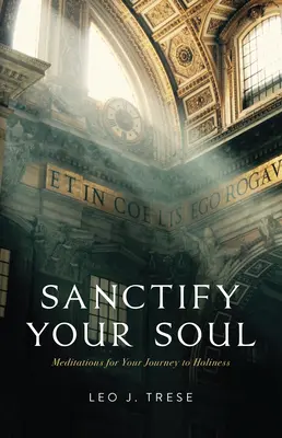 Santifica tu alma: Meditaciones para guiar tu viaje a la santidad - Sanctify Your Soul: Meditations to Guide Your Journey to Holiness