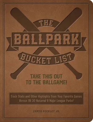 The Ballpark Bucket List: Lleva esto al partido - La tarjeta de puntuación definitiva para visitar los 30 parques de las Grandes Ligas - The Ballpark Bucket List: Take This Out to the Ballgame! - The Ultimate Scorecard for Visiting All 30 Major League Parks