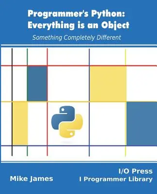 Python para programadores: Todo es un Objeto: Algo completamente diferente - Programmer's Python: Everything is an Object: Something Completely Different